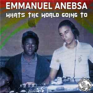 Emmanuel Anebsa - Whats the world going to FLAC album