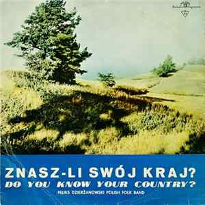 The Feliks Dzierżanowski Polish Folk Band - Znasz-li Swój Kraj? FLAC album