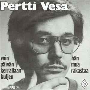 Pertti Vesa - Vain Päivän Kerrallaan Kuljen / Hän Mua Rakastaa FLAC album