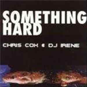 Chris Cox & DJ Irene - Something Hard FLAC album