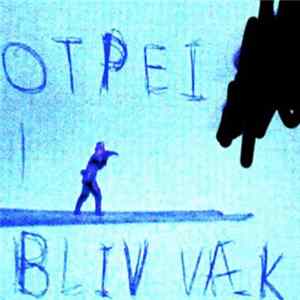 OTPEI - Bliv Væk FLAC album