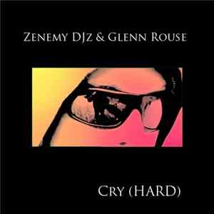 Zenemy DJz & Glenn Rouse - Cry (HARD) FLAC album