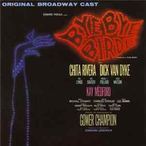 Bye Bye Birdie Original Broadway Cast With Chita Rivera, Dick Van Dyke , Paul Lynde, Dick Gautier, Michael J. Pollard, Susan Watson And Kay Medford - Bye Bye Birdie FLAC album