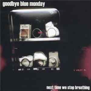 Goodbye Blue Monday - Next Time We Stop Breathing FLAC album