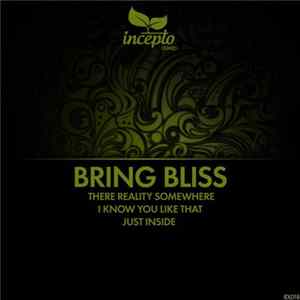 Bring Bliss - There Reality Somewhere / I Know You Like That / Just Inside FLAC album