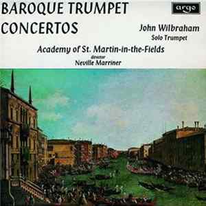 John Wilbraham, The Academy Of St. Martin-in-the-Fields, Neville Marriner - Baroque Trumpet Concertos FLAC album
