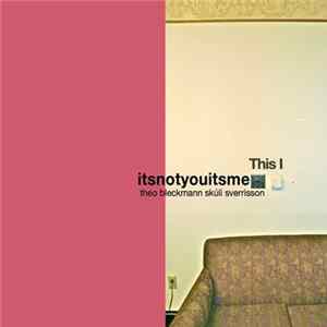 itsnotyouitsme, Theo Bleckmann, Skúli Sverrisson - This I FLAC album