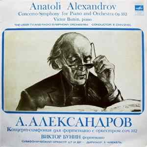 Anatoli Alexandrov - Victor Bunin, The USSR TV And Radio Symphony Orchestra , Conductor: E. Chivzhel - Concerto-Symphony For Piano And Orchestra Op. 102 FLAC album