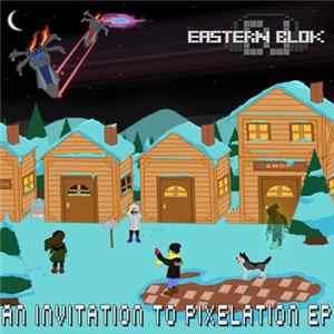 DJ Eastern Blok - An Invitation To Pixelation EP FLAC album