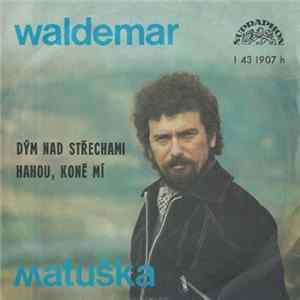 Waldemar Matuška - Dým Nad Střechami / Hahou, Koně Mí FLAC album