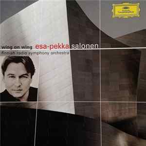 Esa-Pekka Salonen, Finnish Radio Symphony Orchestra - Wing On Wing FLAC album