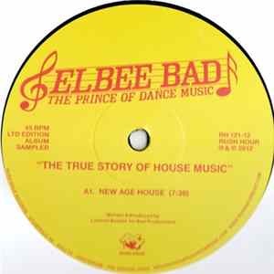 Elbee Bad The Prince Of Dance Music - The True Story Of House Music FLAC album