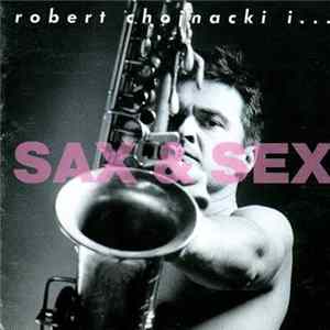 Robert Chojnacki i... - Sax & Sex FLAC album