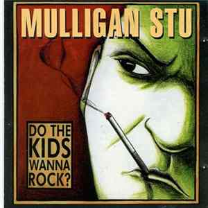 Mulligan Stu - Do The Kids Wanna Rock ? FLAC album