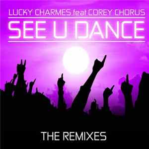 Lucky Charmes feat Corey Chorus - See U Dance (The Remixes) FLAC album