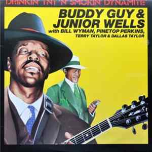 Buddy Guy & Junior Wells With Bill Wyman, Pinetop Perkins, Terry Taylor & Dallas Taylor - Drinkin' TNT 'N' Smokin' Dynamite FLAC album