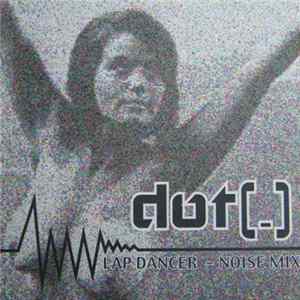 Dot (.) - Lap Dancer - Noise Mix FLAC album