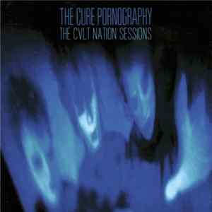 Various - The Cure Pornography: The CVLT Nation Sessions FLAC album