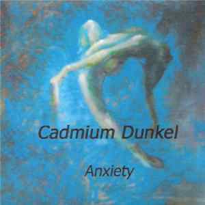 Cadmium Dunkel - Anxiety FLAC album