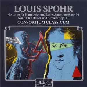 Louis Spohr, Consortium Classicum - Notturno Für Harmonie- Und Janitscharemusik Op.34 – Nonett Für Bläser Und Streicher Op.31 FLAC album