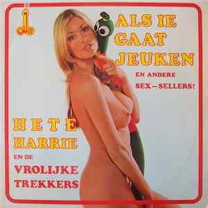Hete Harrie En De Vrolijke Trekkers - Als Ie Gaat Jeuken ... FLAC album