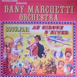 Dany Marchetti Orchestra - Bouglione Présente Au Cirque D'Hiver FLAC album