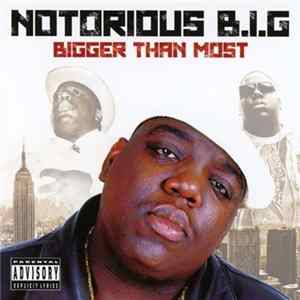 Notorious B.I.G - Bigger Than Most FLAC album