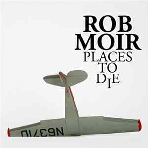 Rob Moir - Places To Die FLAC album
