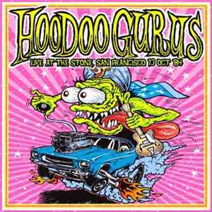Hoodoo Gurus - Live At The Stone, San Francisco 13 Oct '84 FLAC album