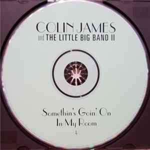 Colin James And The Little Big Band II - Somethin's Goin' On In My Room FLAC album