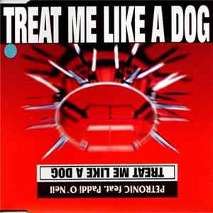 PETronic Feat. Paddi O'Neil - Treat Me Like A Dog FLAC album