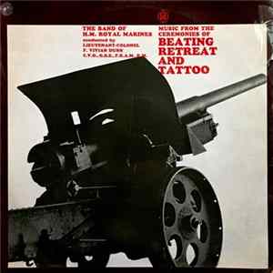 The Band Of H.M. Royal Marines, Lieutenant Colonel F. Vivian Dunn, C.V.O., O.B.E., F.R.A.M - Music From The Ceremonies Of Beating Retreat And Tattoo FLAC album