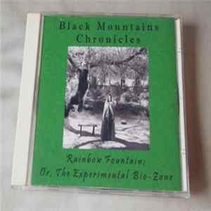 Black Mountains Chronicles - Rainbow Fountain; Or, The Experimental Bio-Zone FLAC album