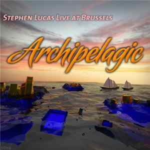 Stephen Lucas Live at Brussels - Archipelagic FLAC album