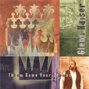 Glenn Kaiser - Throw Down Your Crowns FLAC album