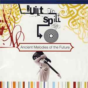 Built To Spill - Ancient Melodies Of The Future FLAC album
