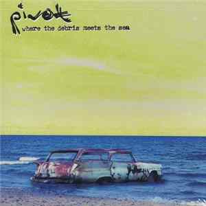 Pivot - Where The Debris Meets The Sea FLAC album