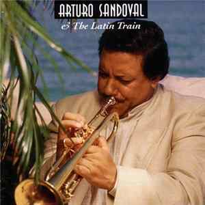 Arturo Sandoval - Arturo Sandoval & The Latin Train FLAC album