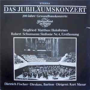 Siegfried Matthus, Robert Schumann, Dietrich Fischer-Dieskau, Kurt Masur - Das Jubiläumskonzert (200 Jahre Gewandhauskonzerte) Holofernes / Sinfonie Nr. 4 Erstfassung FLAC album