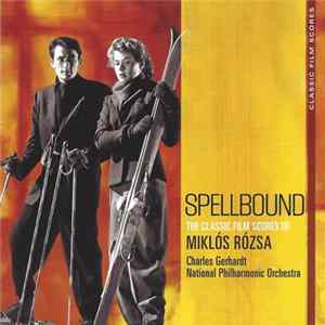 Miklós Rózsa, Charles Gerhardt, National Philharmonic Orchestra - Spellbound -- The Classic Film Scores Of Miklós Rózsa FLAC album