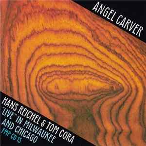 Hans Reichel & Tom Cora - Angel Carver ("Live" In Milwaukee And Chicago) FLAC album