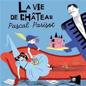 Pascal Parisot - La Vie de Château FLAC album
