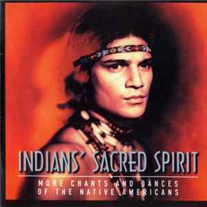 Indians' Sacred Spirit - More Chants And Dances Of The Native Americans FLAC album