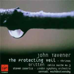 Steven Isserlis, London Symphony Orchestra, Gennadi Rozhdestvensky, John Tavener / Britten - The Protecting Veil - Thrinos / Cello Suite No. 3 FLAC album
