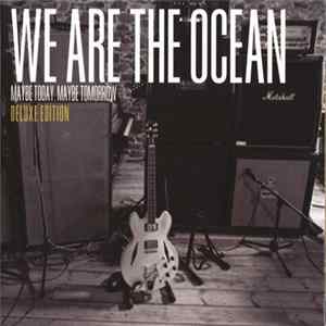 We Are The Ocean - Maybe Today, Maybe Tomorrow FLAC album