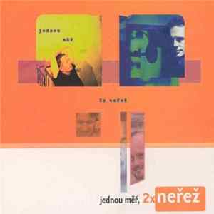 Neřež - Jednou Měř, 2x Neřež FLAC album