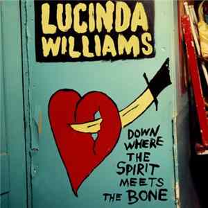 Lucinda Williams - Down Where The Spirit Meets The Bone FLAC album