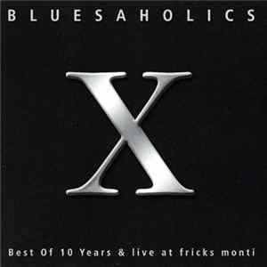 Bluesaholics - X (Best Of 10 Years & Live At Fricks Monti) FLAC album