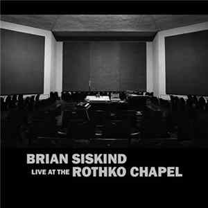 Brian Siskind - Live At The Rothko Chapel FLAC album
