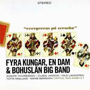 Bohuslän Big Band, Svante Thuresson, Claes Janson, Nils Landgren, Totta Näslund, Marie Bergman - Fyra Kungar, En Dam & Bohuslän Big Band - Evergreen På Svenska FLAC album